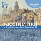 Celadone / Serge Dutfoy, Raconte-moi la Grande Guerre à Saint-Quentin
